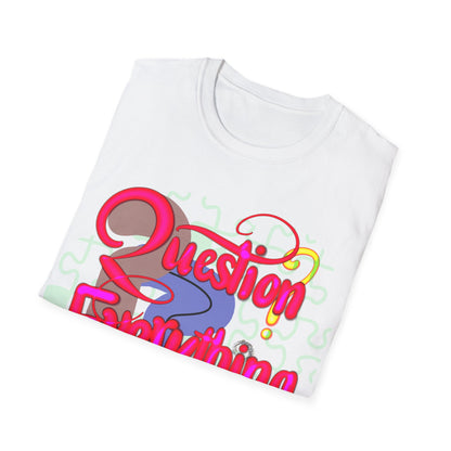 QUESTION EVERYTHING Unisex Softstyle T-Shirt