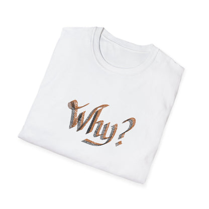 WHY? Unisex Softstyle T-Shirt