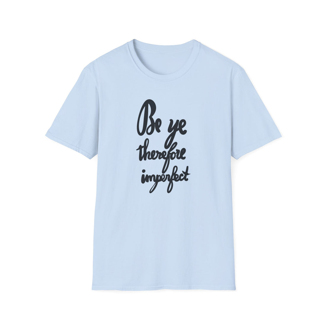 BE YE IMPERFECT Unisex Softstyle T-Shirt