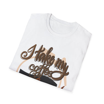 HOW DO YOU TAKE YOUR COFFEE? Unisex Softstyle T-Shirt