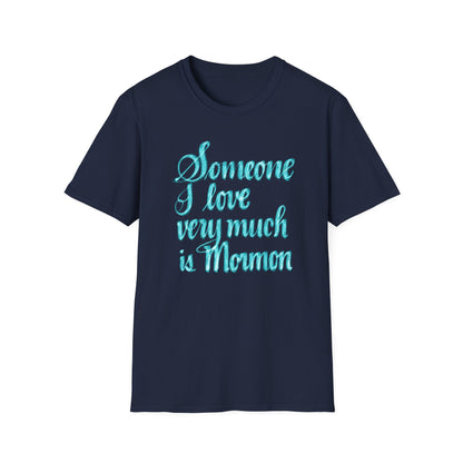 SOMEONE I LOVE IS MORMON Unisex Softstyle T-Shirt