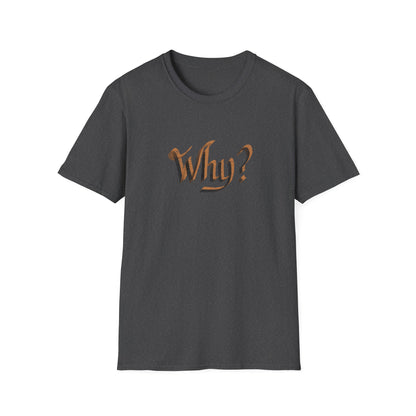 WHY? Unisex Softstyle T-Shirt