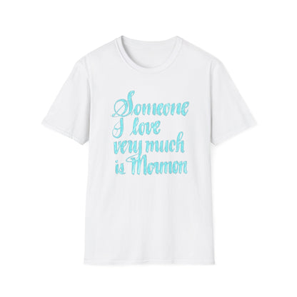 SOMEONE I LOVE IS MORMON Unisex Softstyle T-Shirt