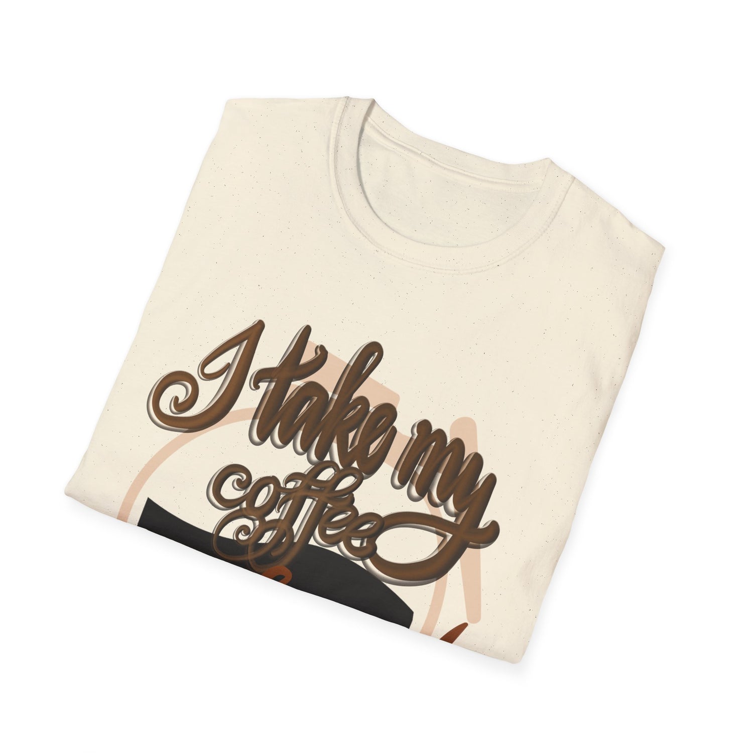 HOW DO YOU TAKE YOUR COFFEE? Unisex Softstyle T-Shirt