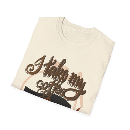 HOW DO YOU TAKE YOUR COFFEE? Unisex Softstyle T-Shirt