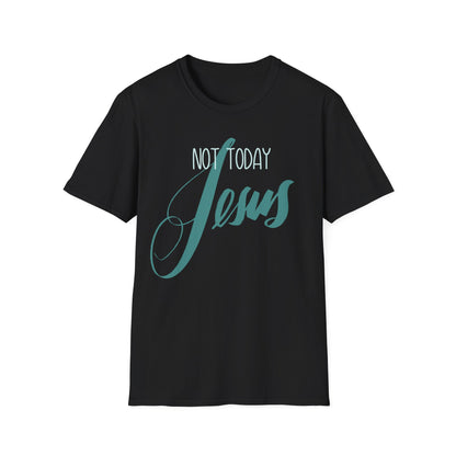 NOT TODAY, JESUS Unisex Softstyle T-Shirt