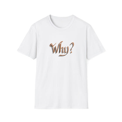 WHY? Unisex Softstyle T-Shirt