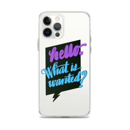 HELLO—WHAT IS WANTED—Clear Case for iPhone®