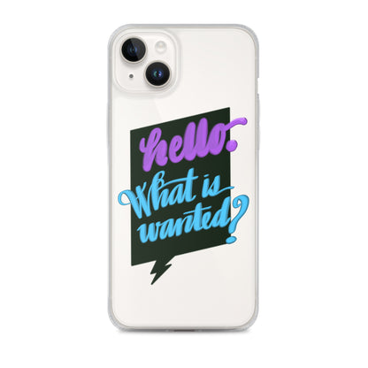 HELLO—WHAT IS WANTED—Clear Case for iPhone®