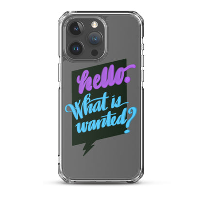 HELLO—WHAT IS WANTED—Clear Case for iPhone®