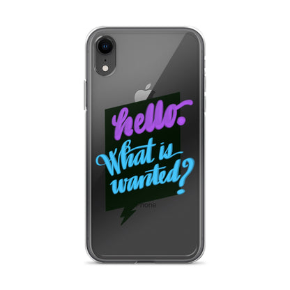 HELLO—WHAT IS WANTED—Clear Case for iPhone®