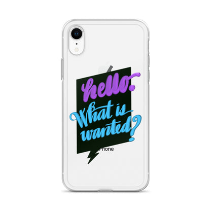 HELLO—WHAT IS WANTED—Clear Case for iPhone®