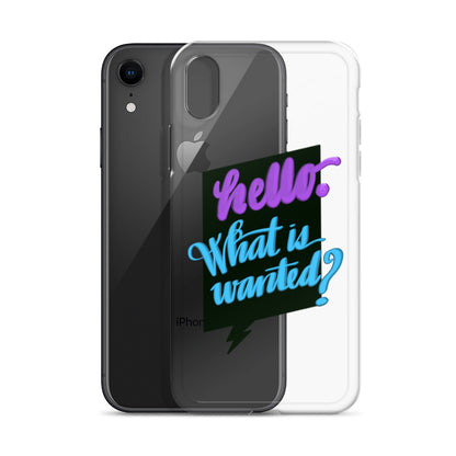 HELLO—WHAT IS WANTED—Clear Case for iPhone®