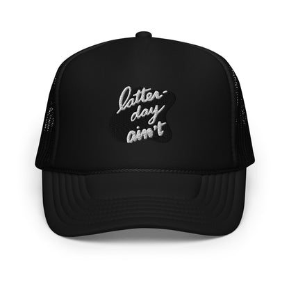 Latter-day Ain’t Foam trucker hat