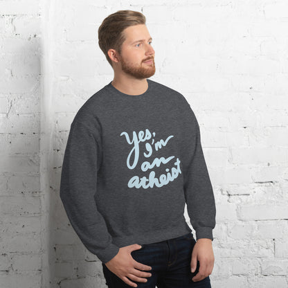 Yes, I’m an Atheist: Unisex Sweatshirt