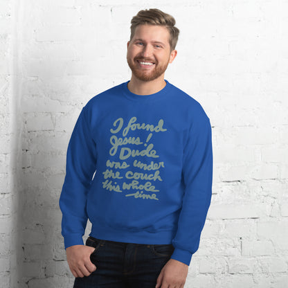 I found Jesus! Unisex Sweatshirt