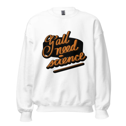 Unisex Sweatshirt: Y’All Need Science!