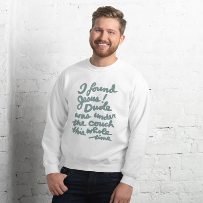 I found Jesus! Unisex Sweatshirt