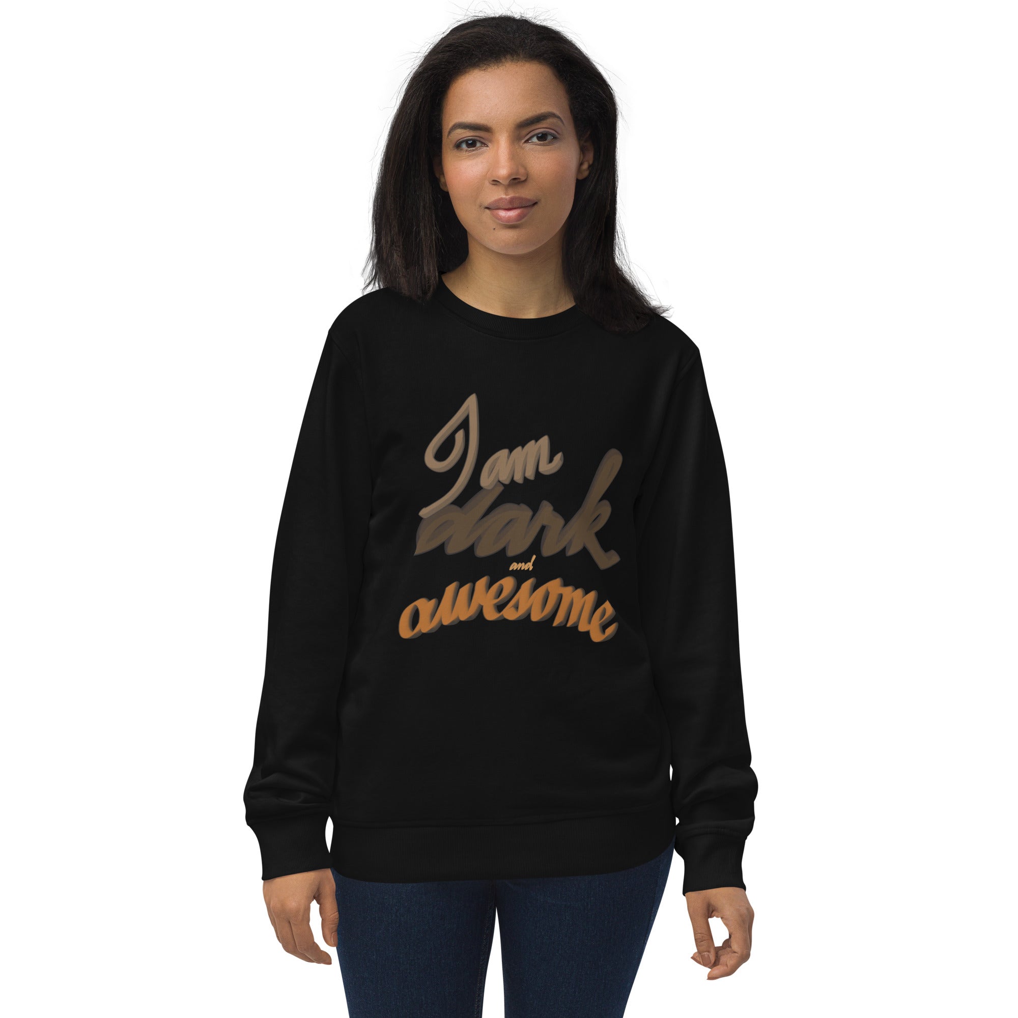 Unisex organic sweatshirt: I am Dark and Awesome