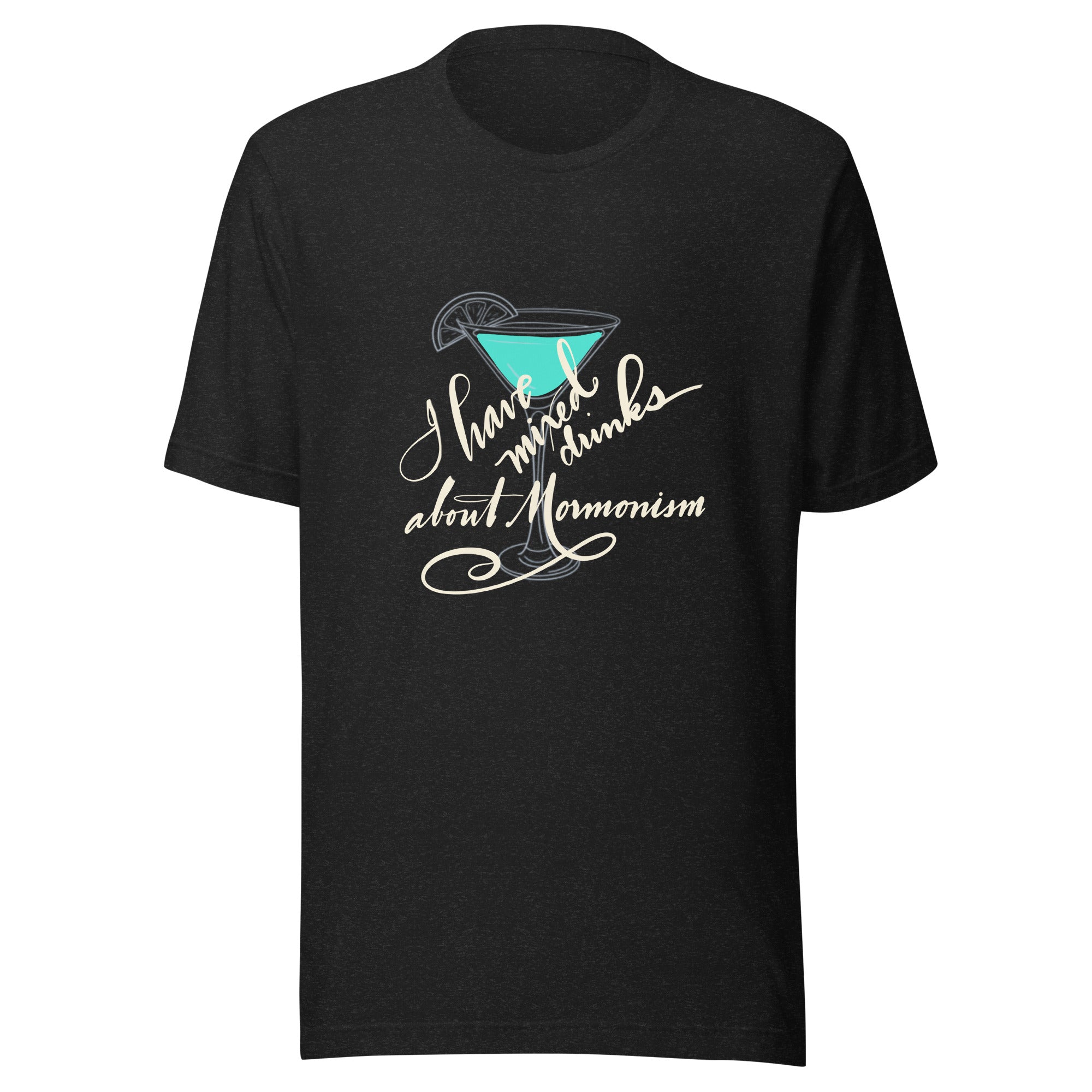 Mormonism and Mixed Drinks: Unisex t-shirt