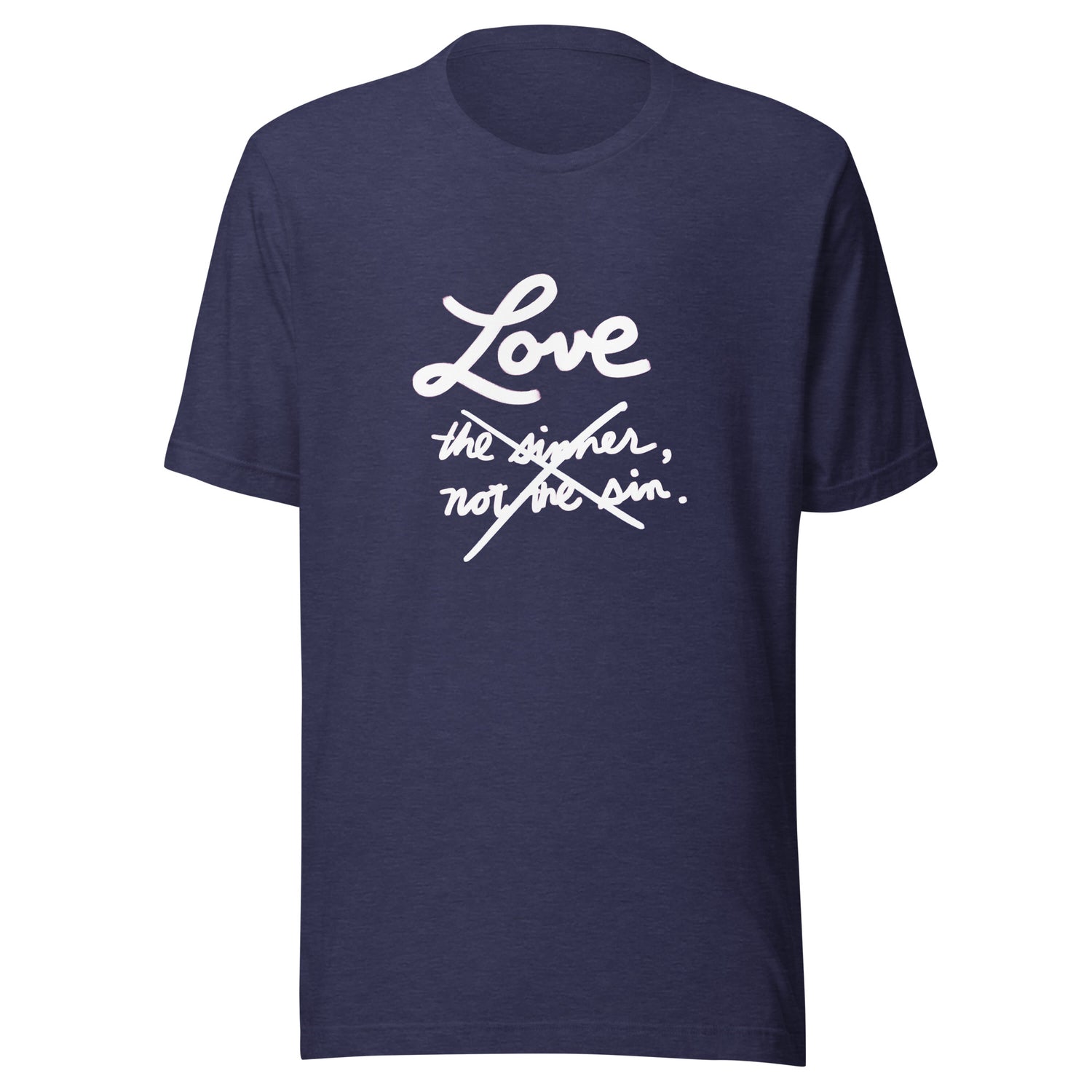 Love—not the sinner, not the sin—JUST LOVE! Unisex t-shirt