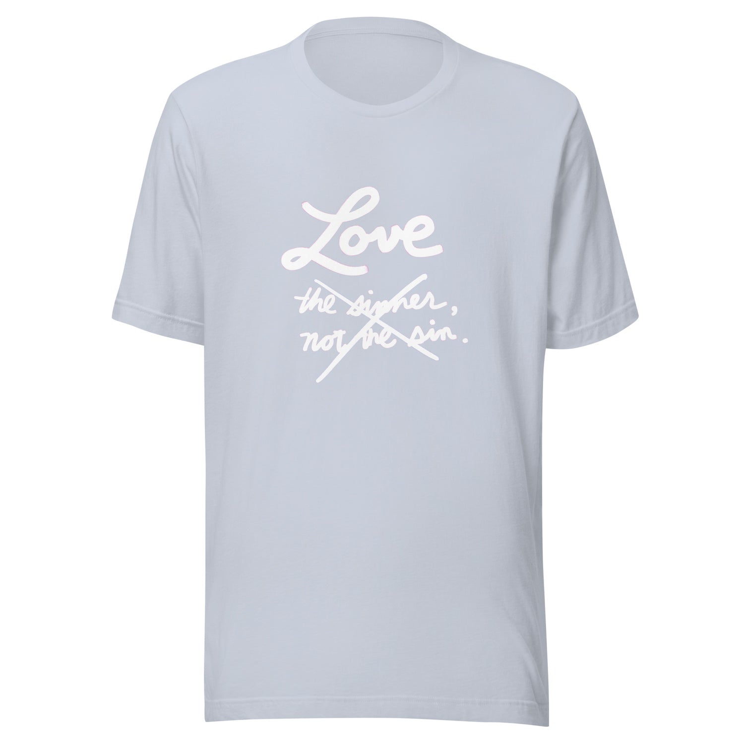 Love—not the sinner, not the sin—JUST LOVE! Unisex t-shirt