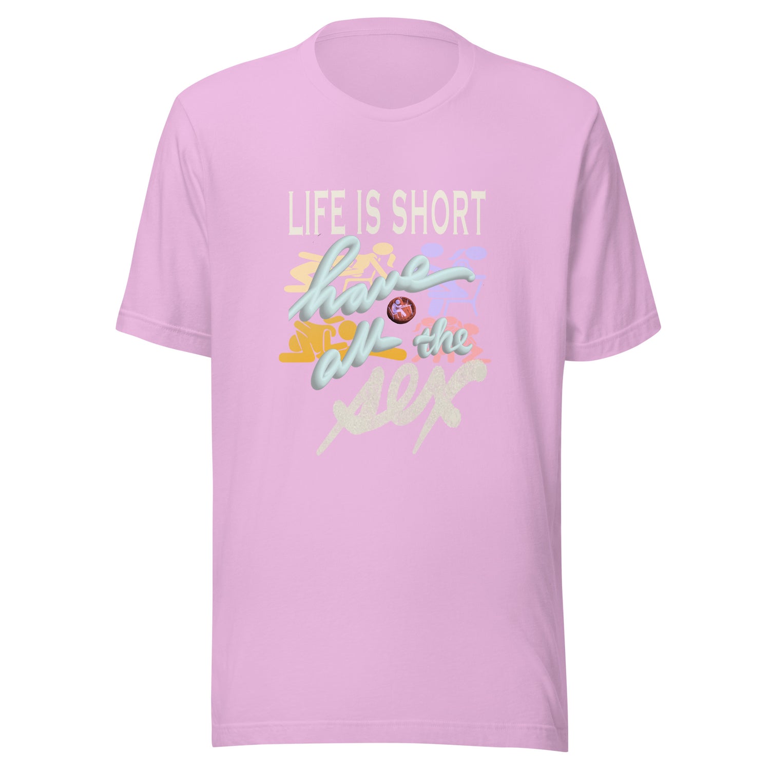 LIFE IS SHORT: HAVE ALL THE SEX Unisex t-shirt