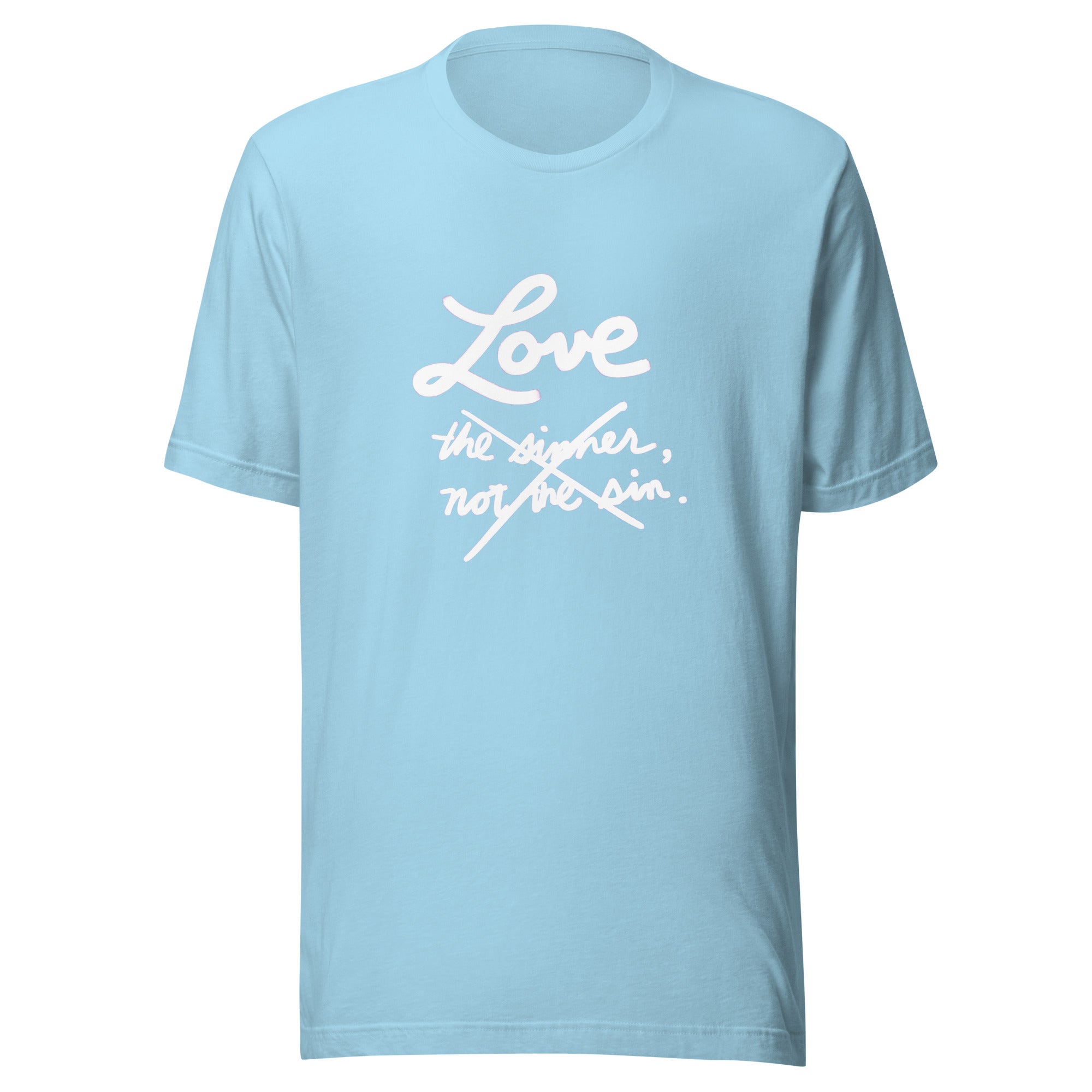 Love—not the sinner, not the sin—JUST LOVE! Unisex t-shirt