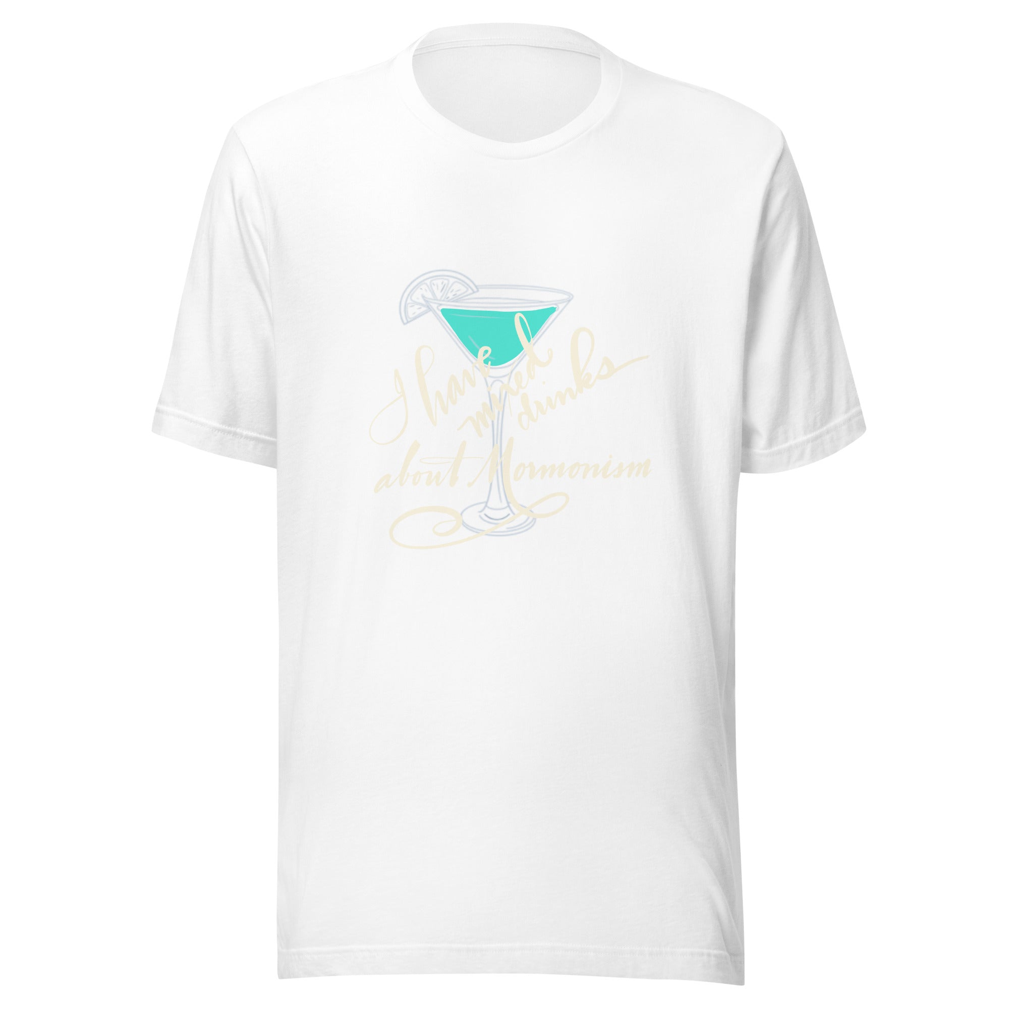 Mormonism and Mixed Drinks: Unisex t-shirt