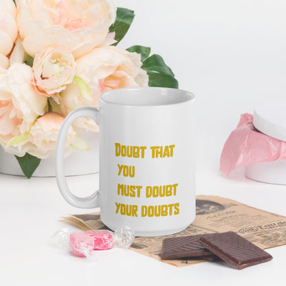 DOUBT THAT YOU DOUBT YOUR DOUBTS White glossy mug