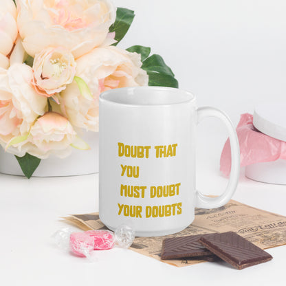 DOUBT THAT YOU DOUBT YOUR DOUBTS White glossy mug